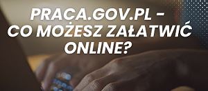 Zdjęcie artykułu Praca.gov.pl - co możesz załatwić online?