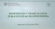 Obrazek dla: Konferencja z okazji 105-lecia Publicznych Służb Zatrudnia w Polsce.